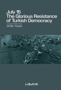 July 15: The Glorıous Resıstance of Turkısh Democracy