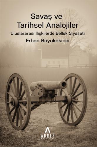 Savaş ve Tarihsel Analojiler - Erhan Büyükakıncı - Adres Yayınları