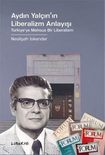 Aydın Yalçın'ın Liberalizm Anlayışı - Neslişah İskender - Liberte Yayı