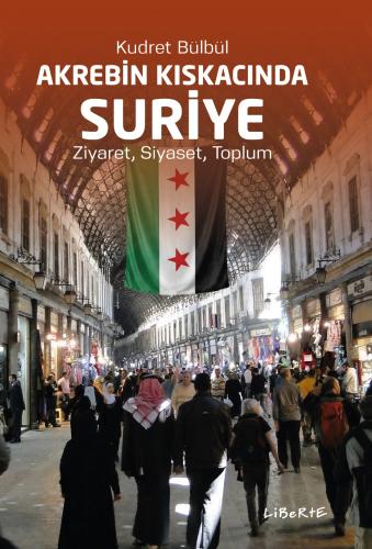 Akrebin Kıskacında Suriye - Kudret Bülbül - Liberte Yayınları