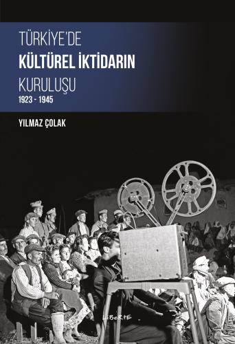 Türkiye'de Kültürel İktidarın Kuruluşu 1923-1945